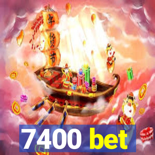 7400 bet